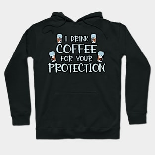 I Drink Coffee For Your Protection Funny Coffee Lover Gift Hoodie